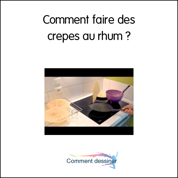 Comment faire des crepes au rhum